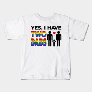 Yes I Have Two Dads Kids T-Shirt